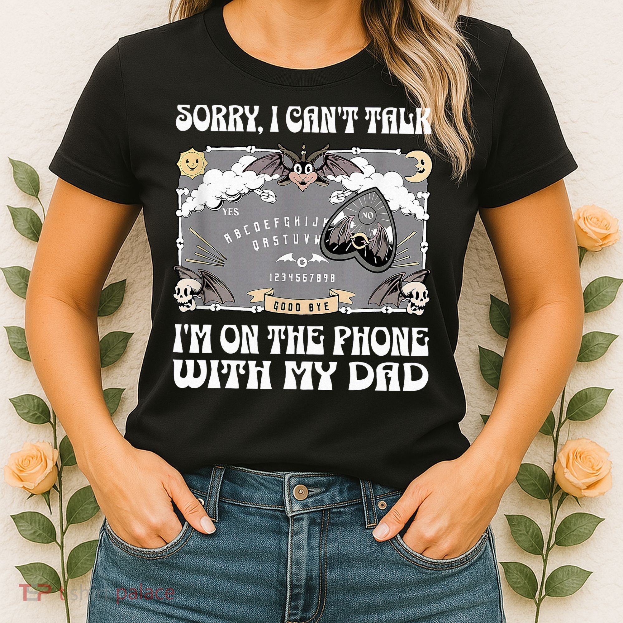Sorry I CanT Talk IM On The Phone With My Dad Ouija Board Women's T-Shirt