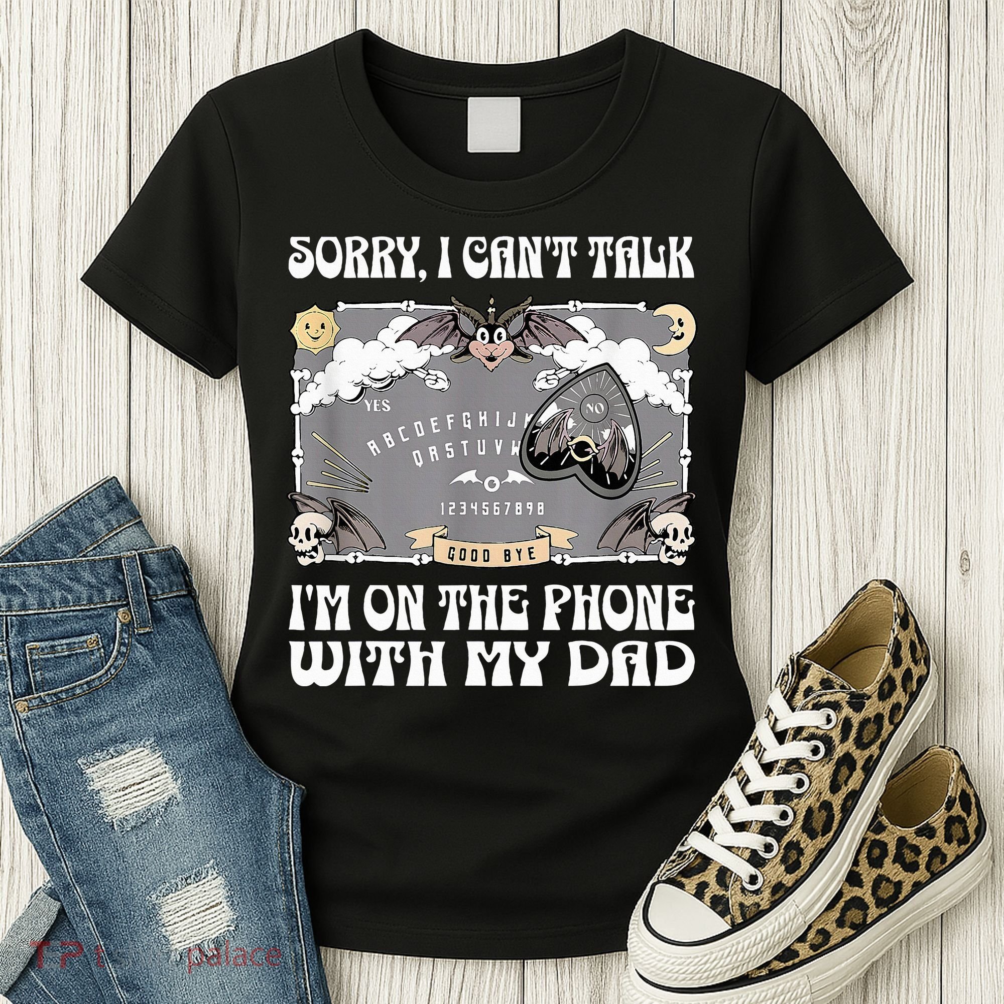 Sorry I CanT Talk IM On The Phone With My Dad Ouija Board Women's T-Shirt