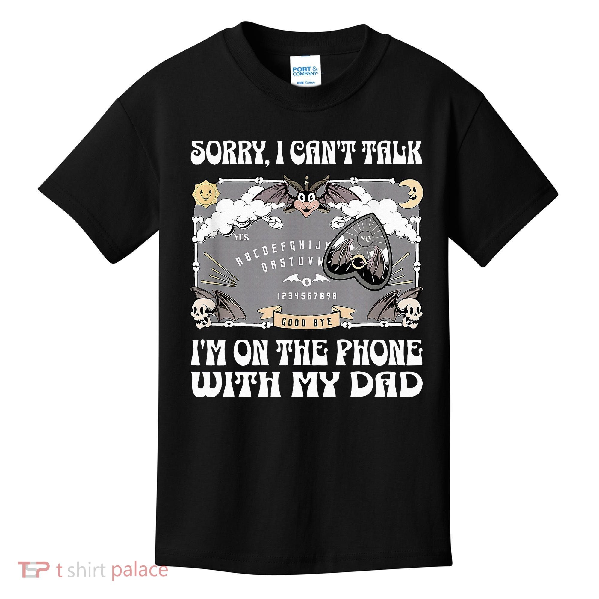 Sorry I CanT Talk IM On The Phone With My Dad Ouija Board Kids T-Shirt