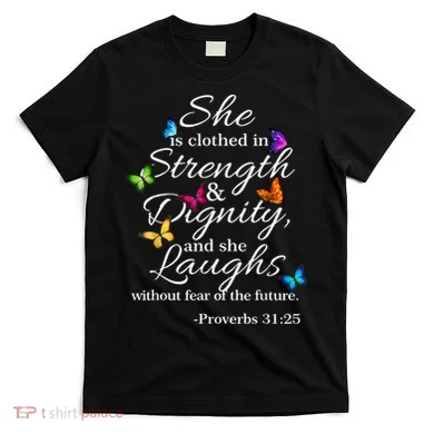 She Is Clothed Strength & Dignity Proverbs T-Shirt