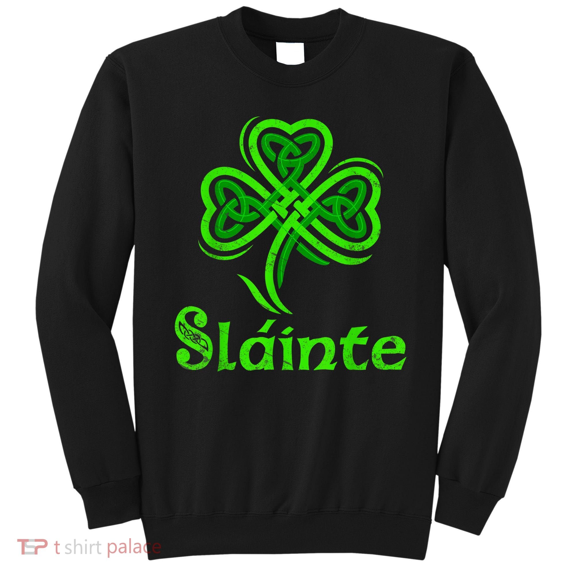 Slainte Irish Cheers Good Health St Patricks Day Slainte Sweatshirt
