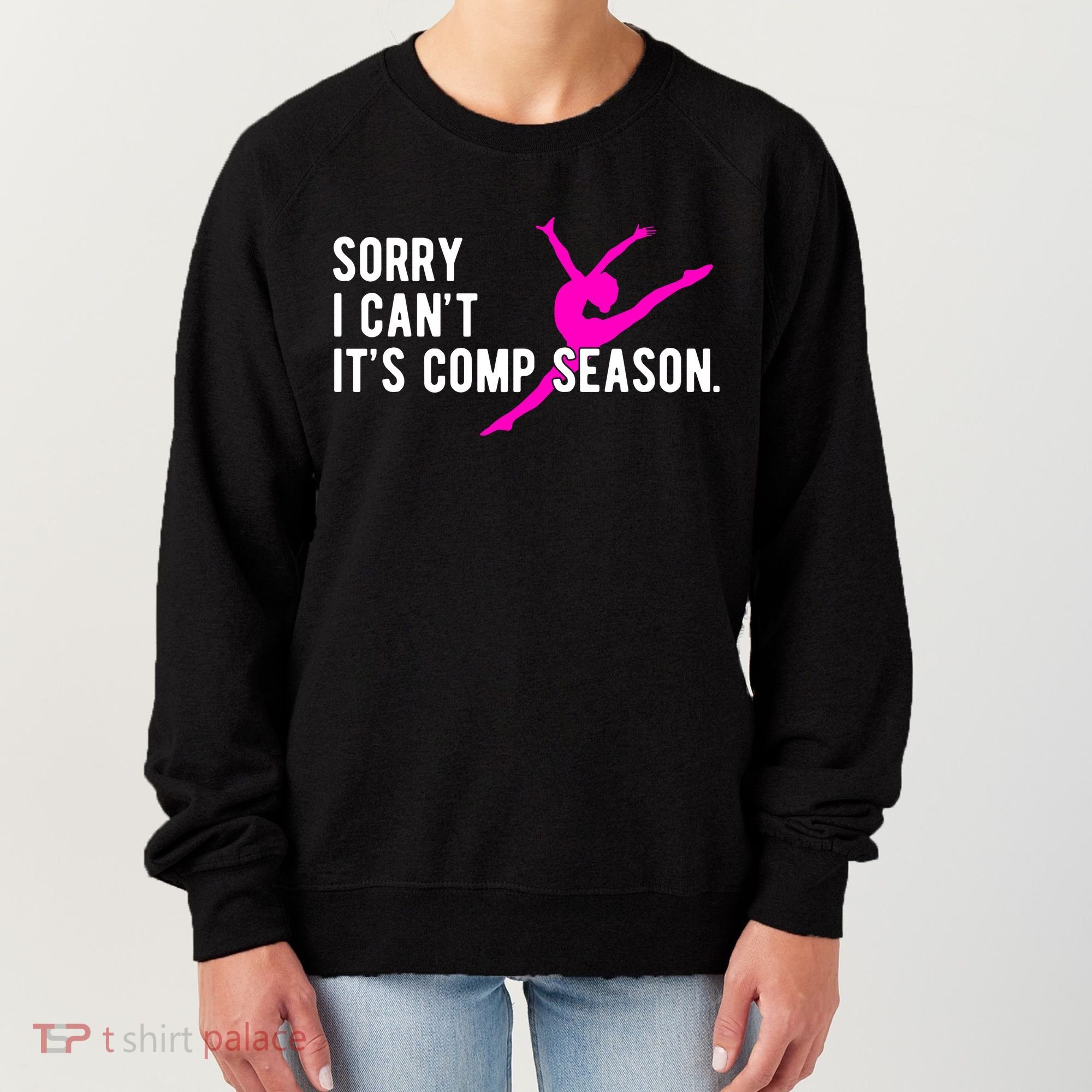 Sorry I CanT Comp Season Cheer Comp Dance Dancing Women's Sweatshirt