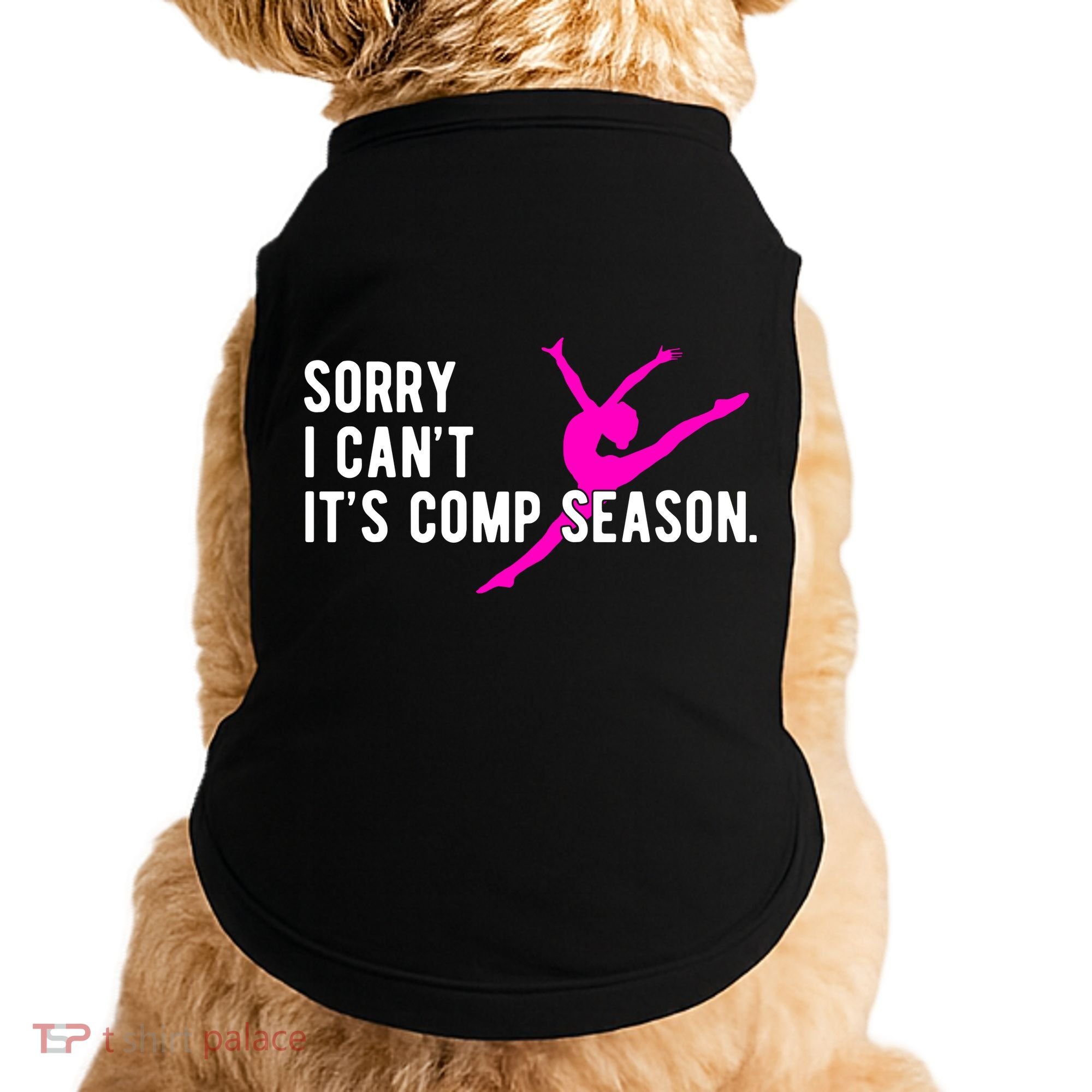 Sorry I CanT Comp Season Cheer Comp Dance Dancing Doggie Tank
