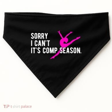 Sorry I CanT Comp Season Cheer Comp Dance Dancing USA-Made Doggie Bandana