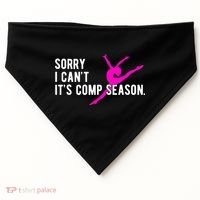 Sorry I CanT Comp Season Cheer Comp Dance Dancing USA-Made Doggie Bandana thumb 0