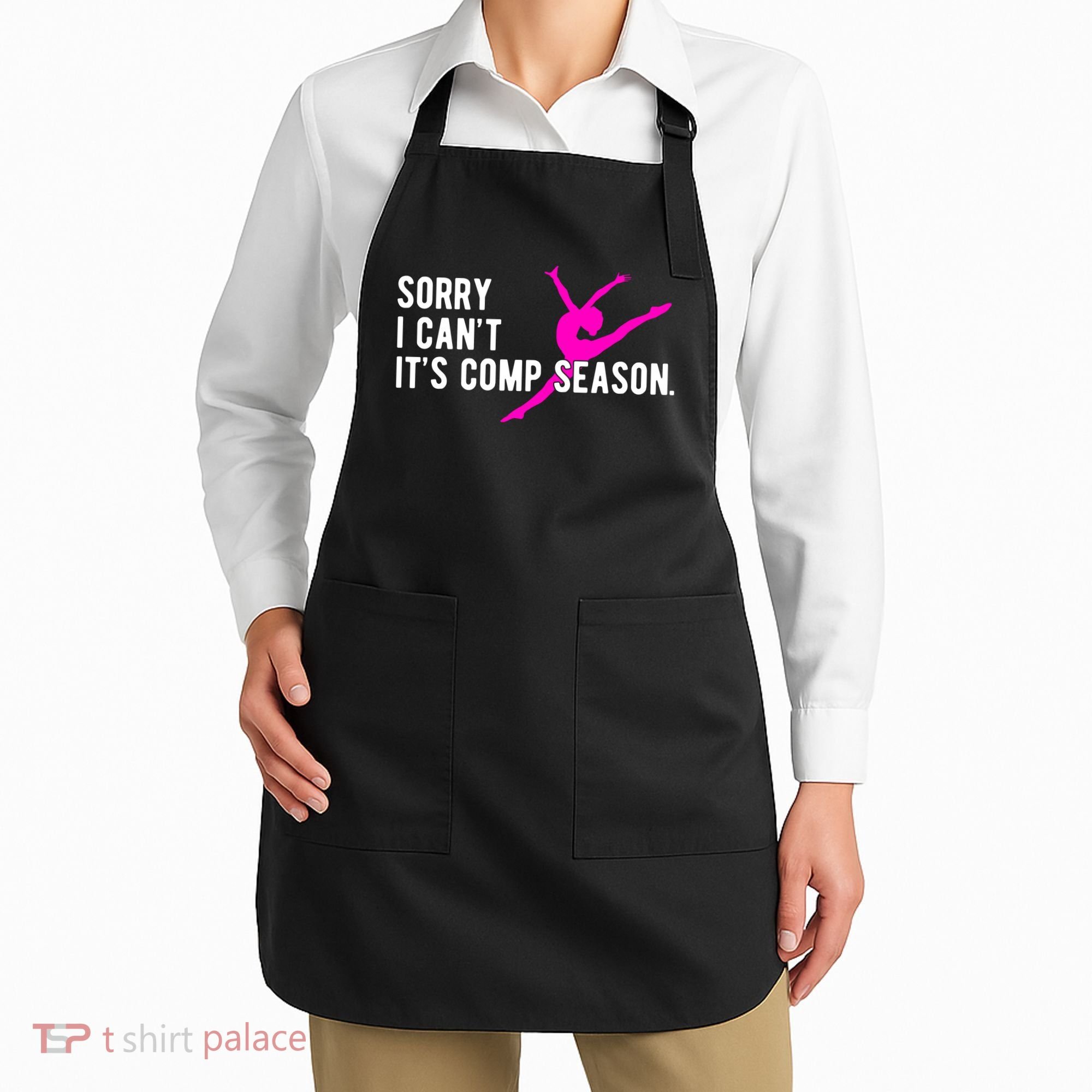 Sorry I CanT Comp Season Cheer Comp Dance Dancing Apron