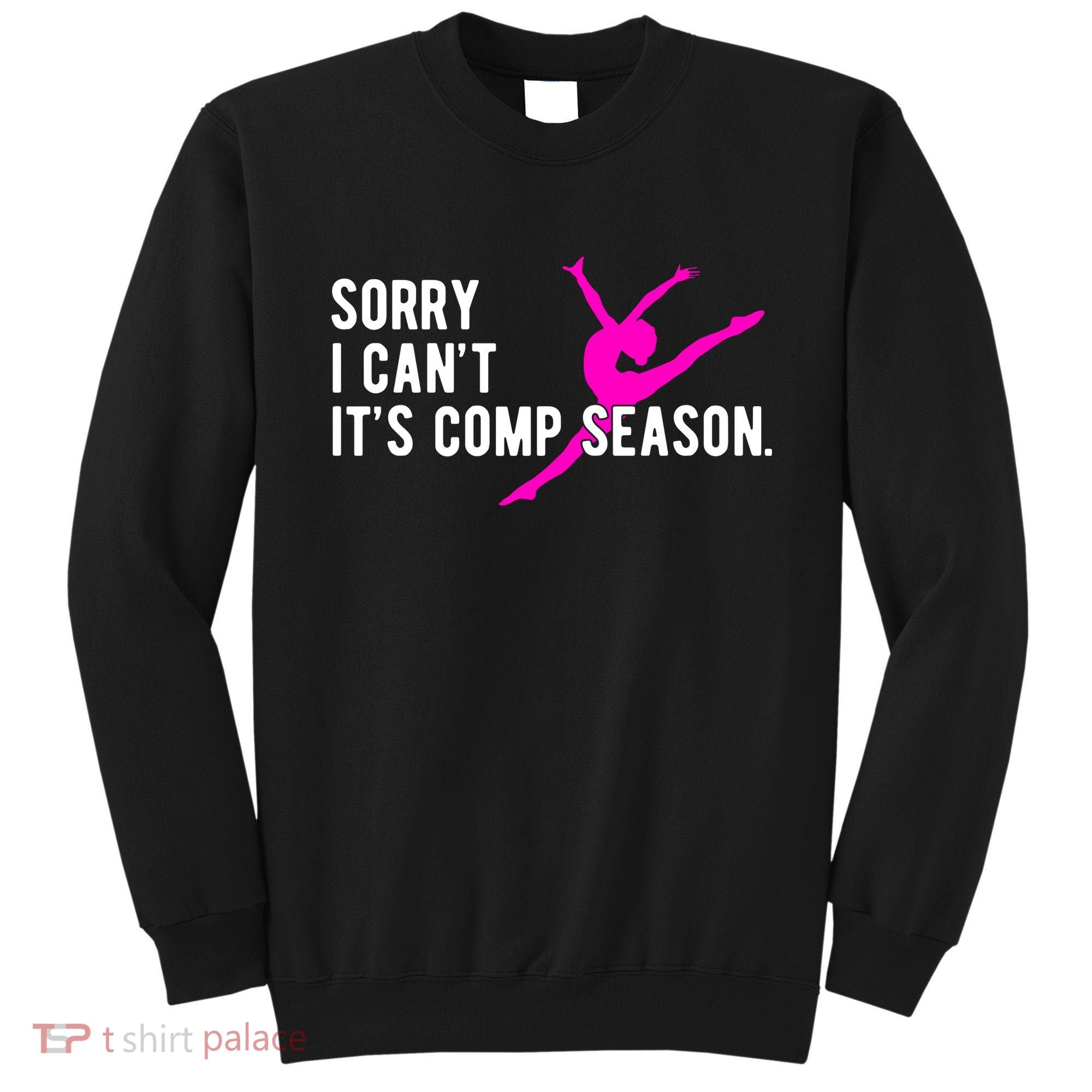 Sorry I CanT Comp Season Cheer Comp Dance Dancing Sweatshirt