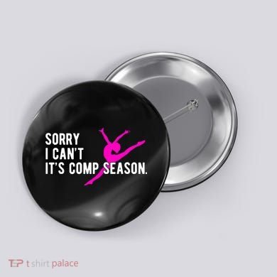 Sorry I CanT Comp Season Cheer Comp Dance Dancing Button