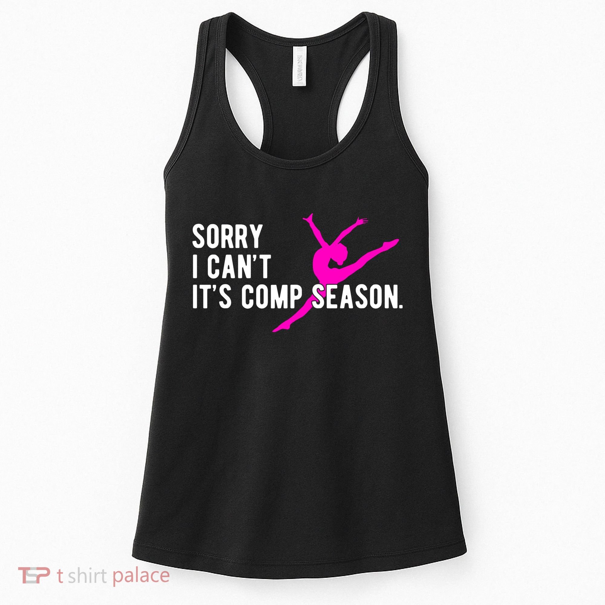 Sorry I CanT Comp Season Cheer Comp Dance Dancing Women's Tank Top