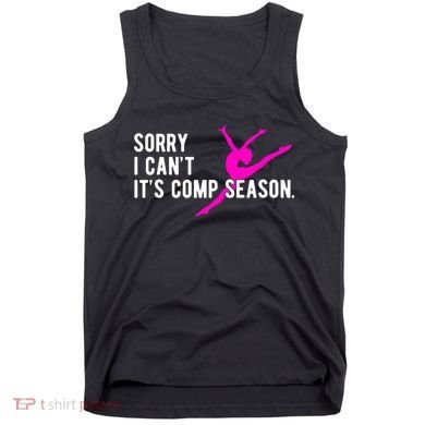 Sorry I CanT Comp Season Cheer Comp Dance Dancing Tank Top