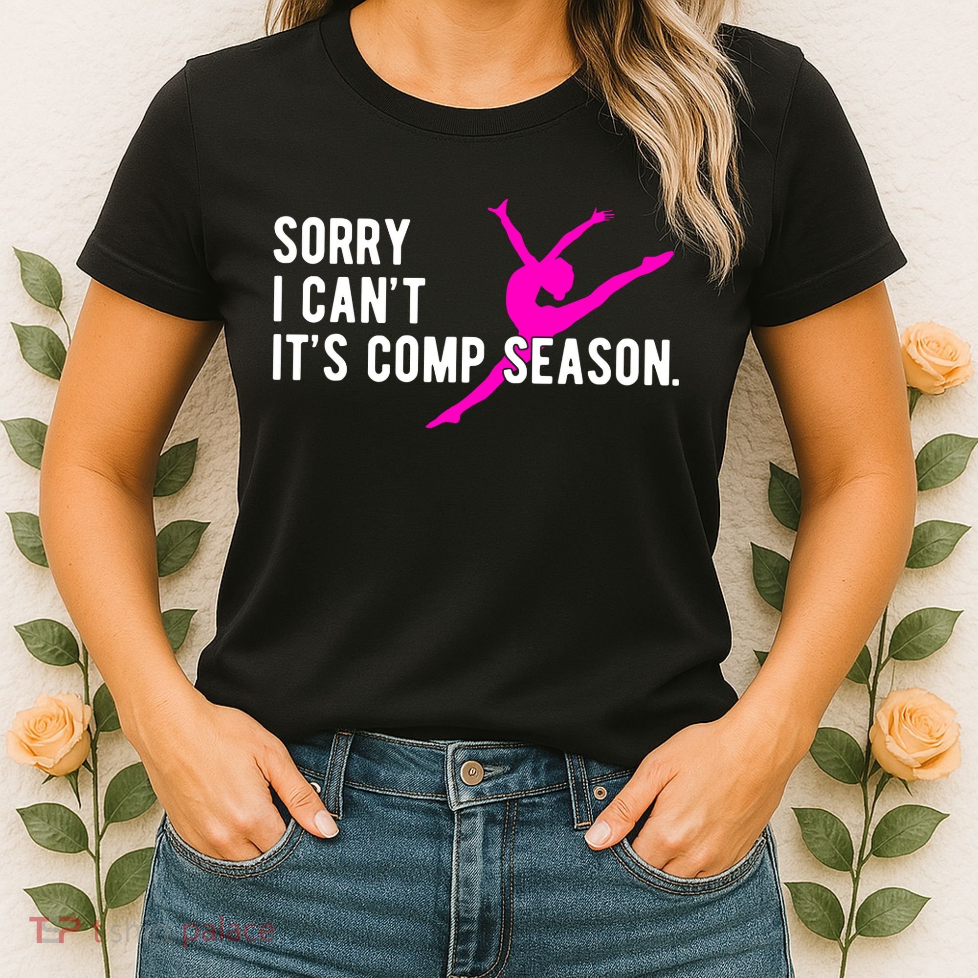 Sorry I CanT Comp Season Cheer Comp Dance Dancing Women's T-Shirt