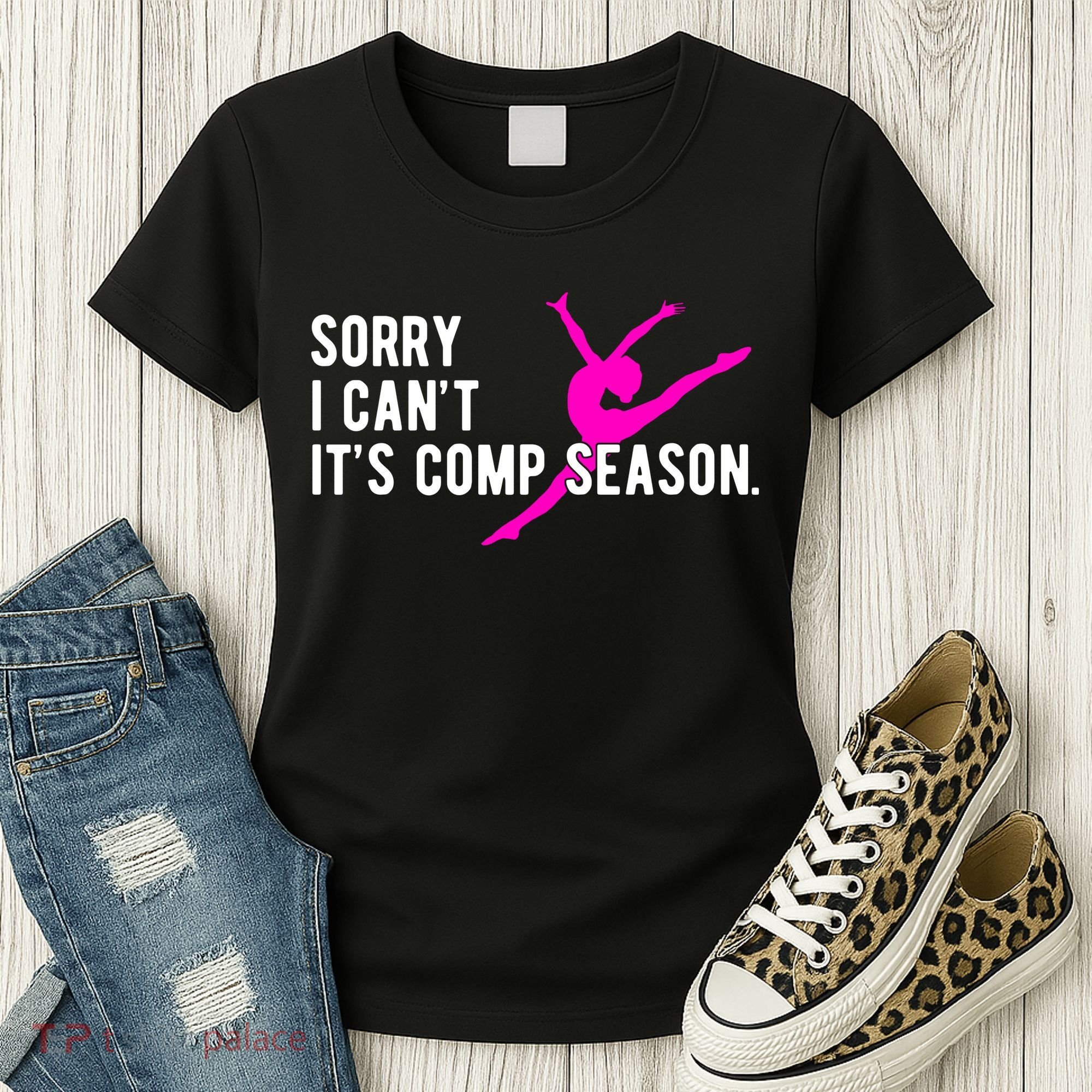 Sorry I CanT Comp Season Cheer Comp Dance Dancing Women's T-Shirt