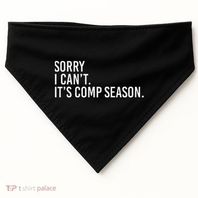 Sorry I CanT ItS Comp Season Cheer Comp Dance USA-Made Doggie Bandana