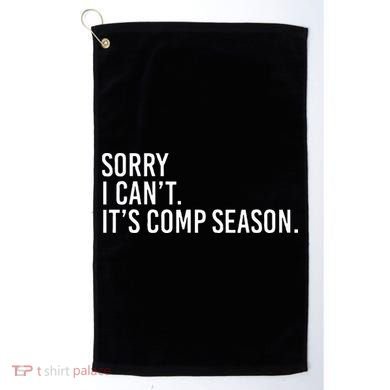 Sorry I CanT ItS Comp Season Cheer Comp Dance Golf Towel