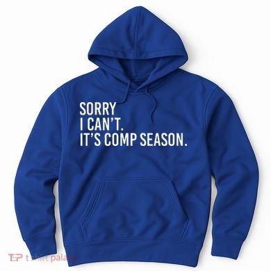 Sorry I CanT ItS Comp Season Cheer Comp Dance Hoodie