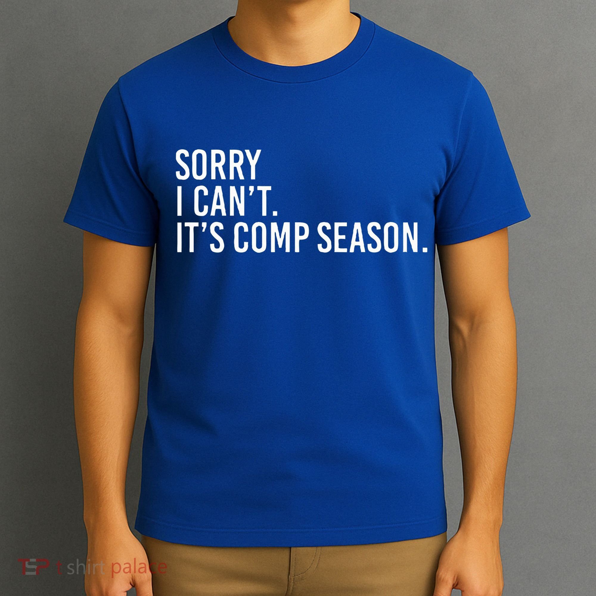 Sorry I CanT ItS Comp Season Cheer Comp Dance T-Shirt