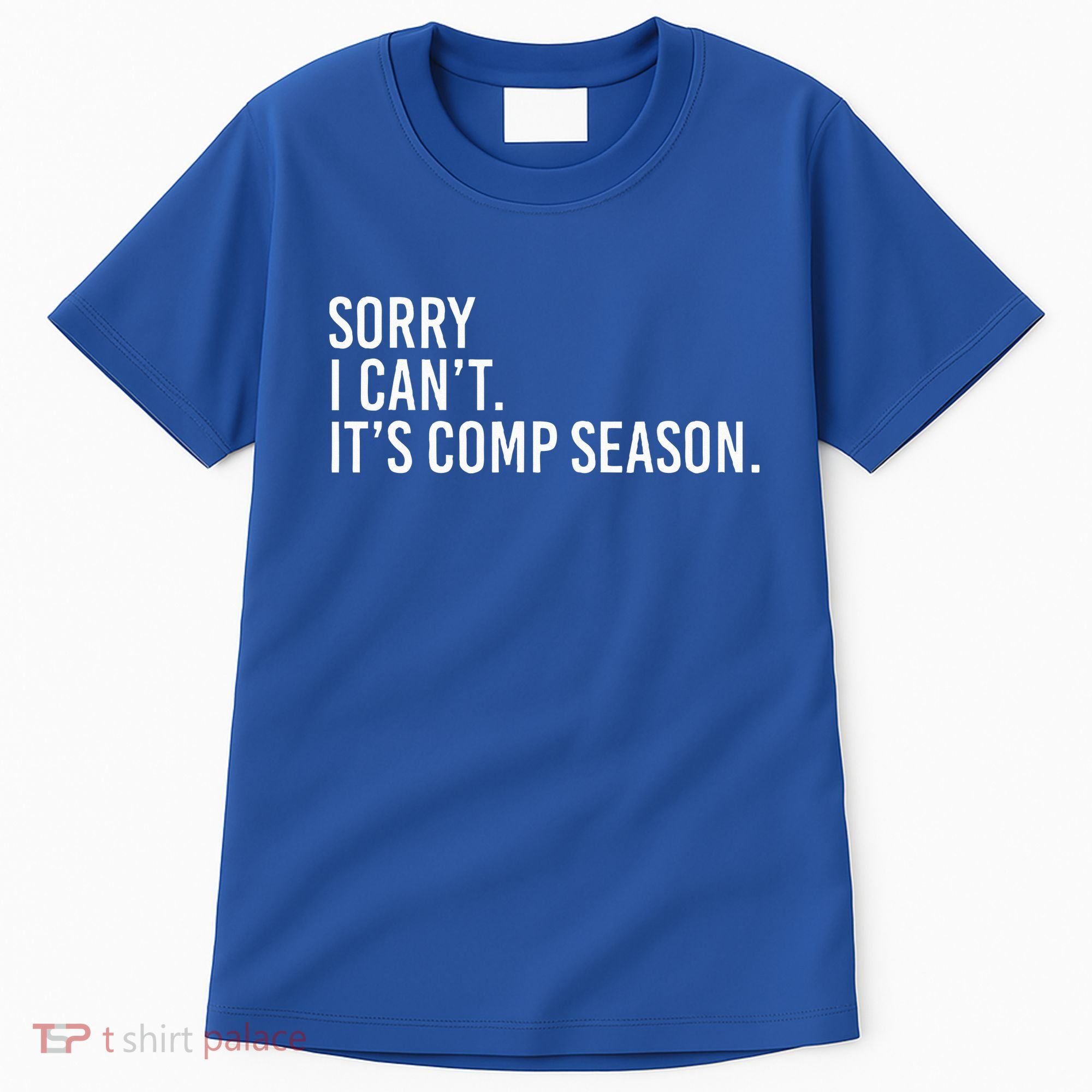 Sorry I CanT ItS Comp Season Cheer Comp Dance Tall T-Shirt