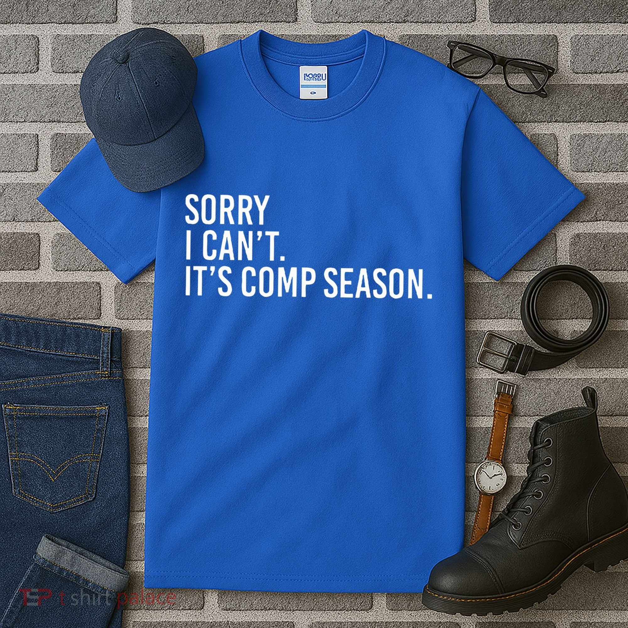 Sorry I CanT ItS Comp Season Cheer Comp Dance Tall T-Shirt