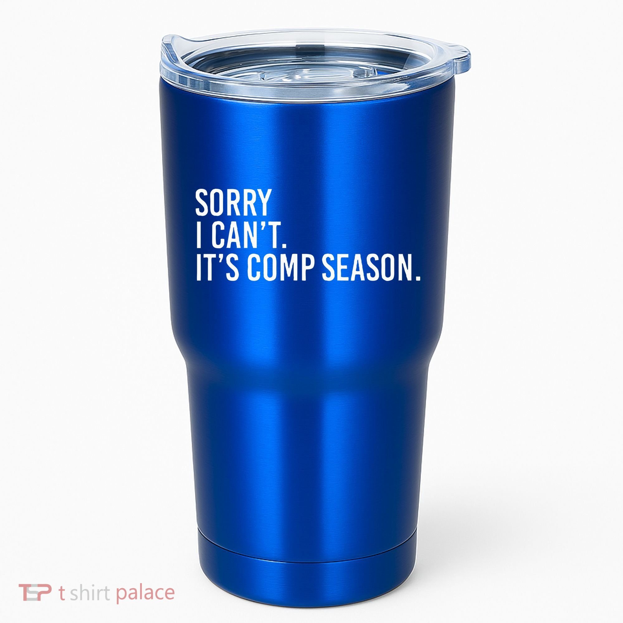 Sorry I CanT ItS Comp Season Cheer Comp Dance Tumbler