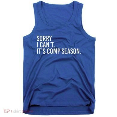 Sorry I CanT ItS Comp Season Cheer Comp Dance Tank Top