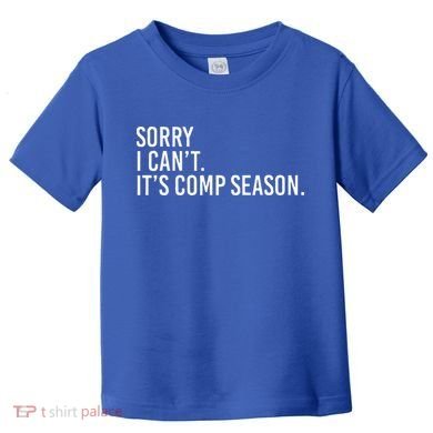 Sorry I CanT ItS Comp Season Cheer Comp Dance Toddler T-Shirt