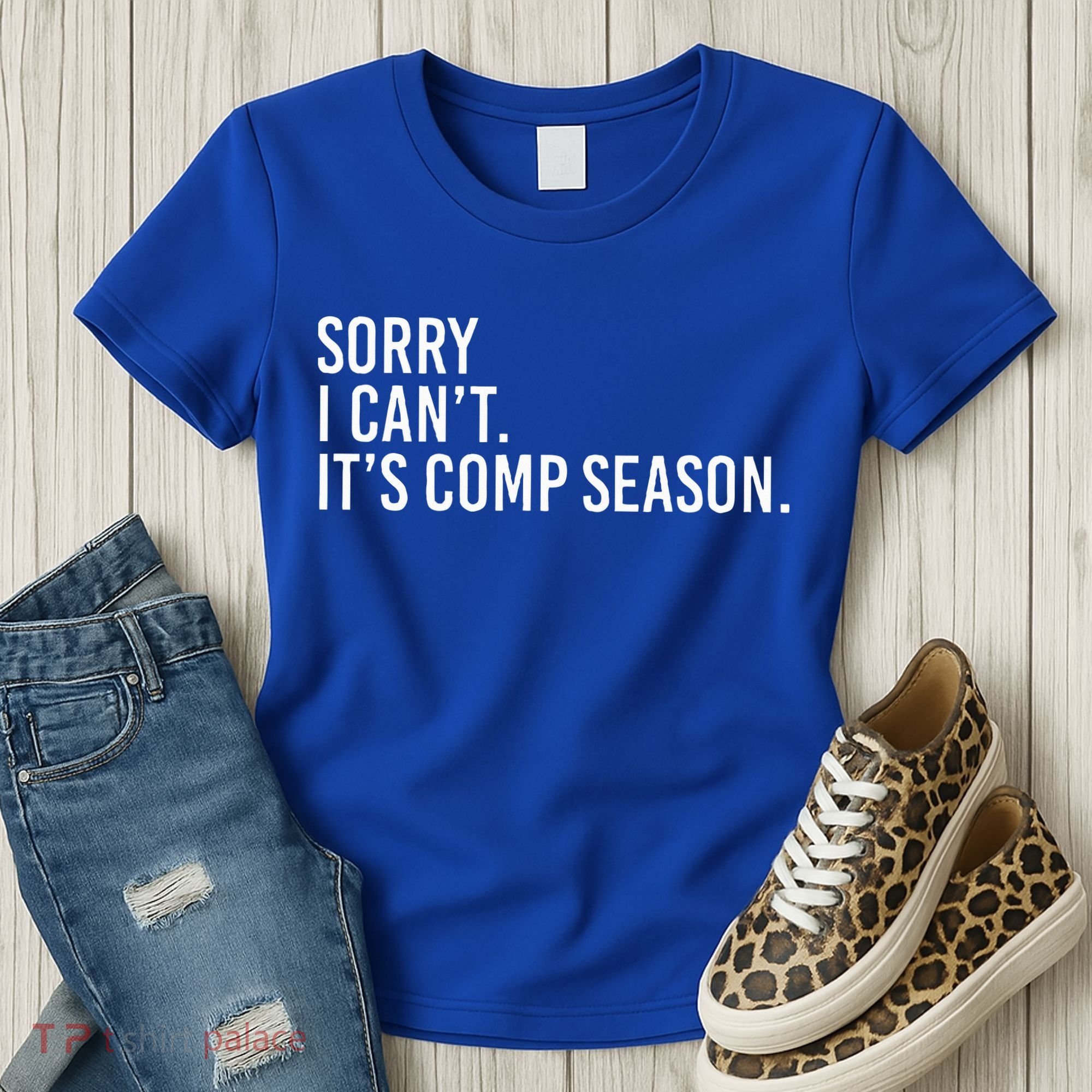 Sorry I CanT ItS Comp Season Cheer Comp Dance Women's T-Shirt