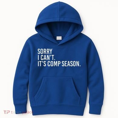 Sorry I CanT ItS Comp Season Cheer Comp Dance Kids Hoodie