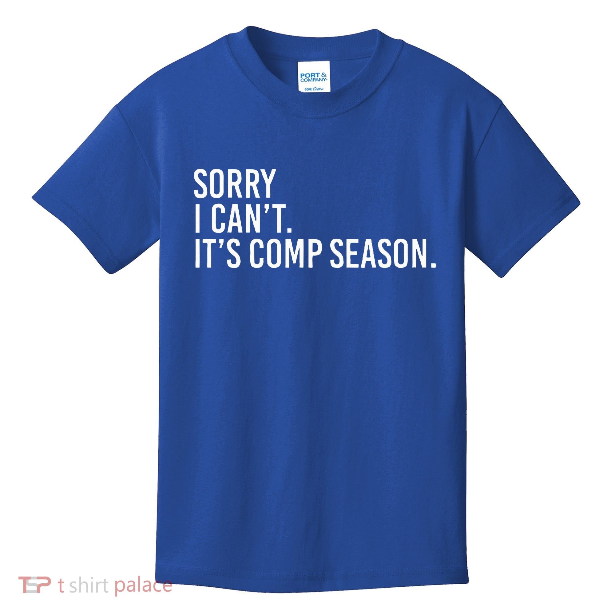 Sorry I CanT ItS Comp Season Cheer Comp Dance Kids T-Shirt
