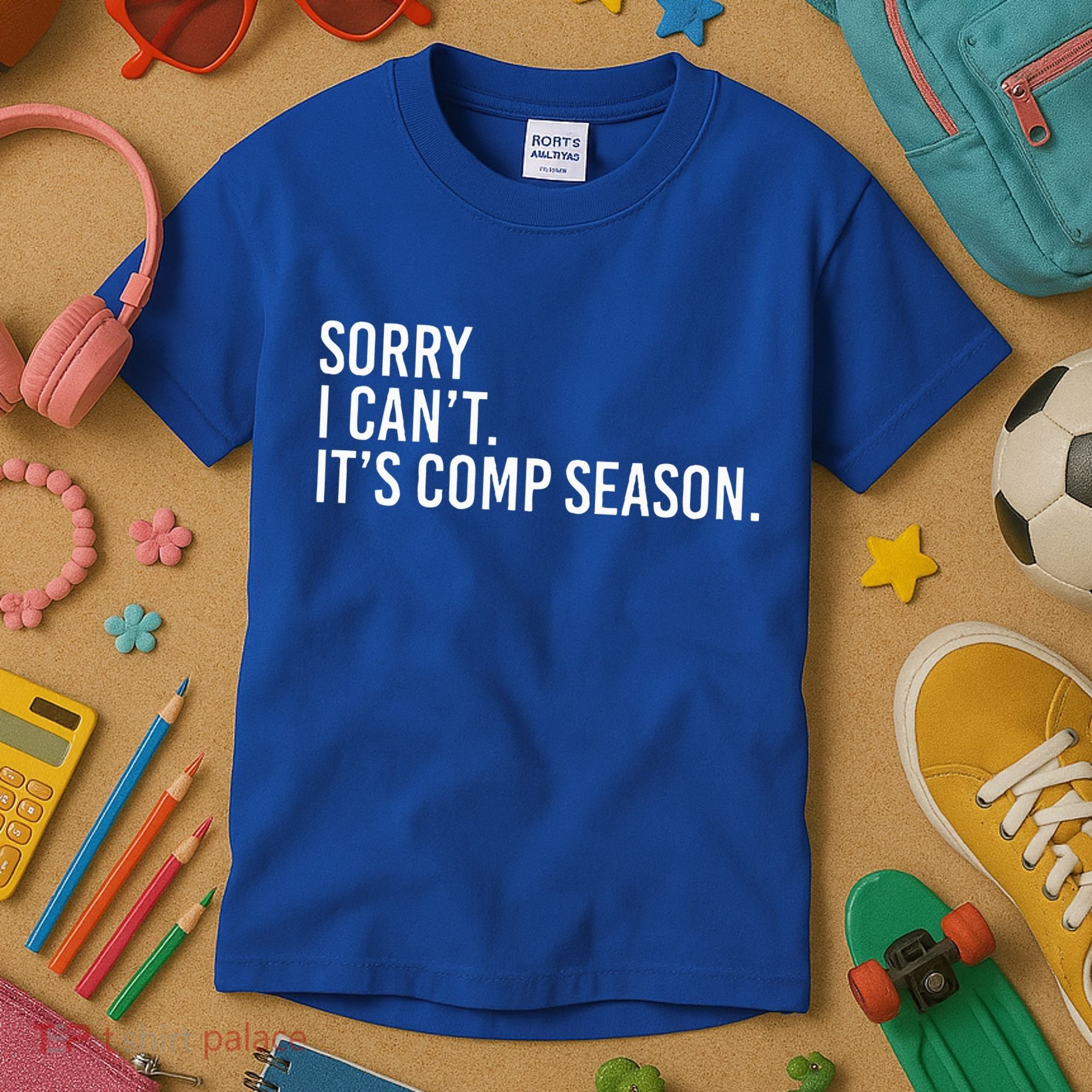 Sorry I CanT ItS Comp Season Cheer Comp Dance Kids T-Shirt