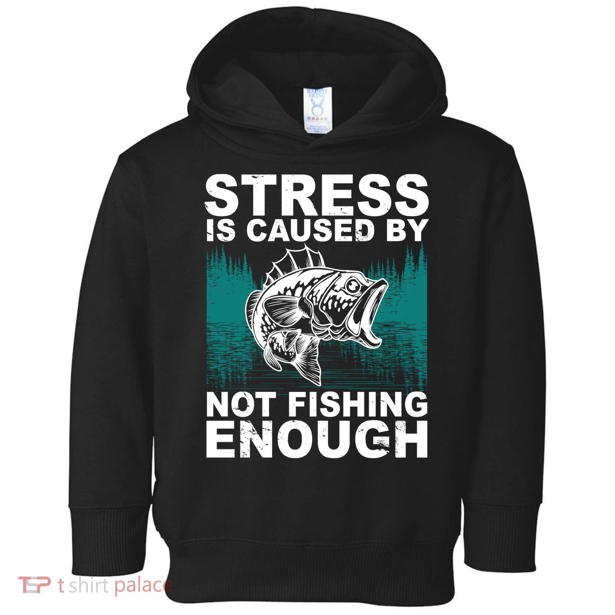 Stress Is Caused By Not Fishing Enough Toddler Hoodie