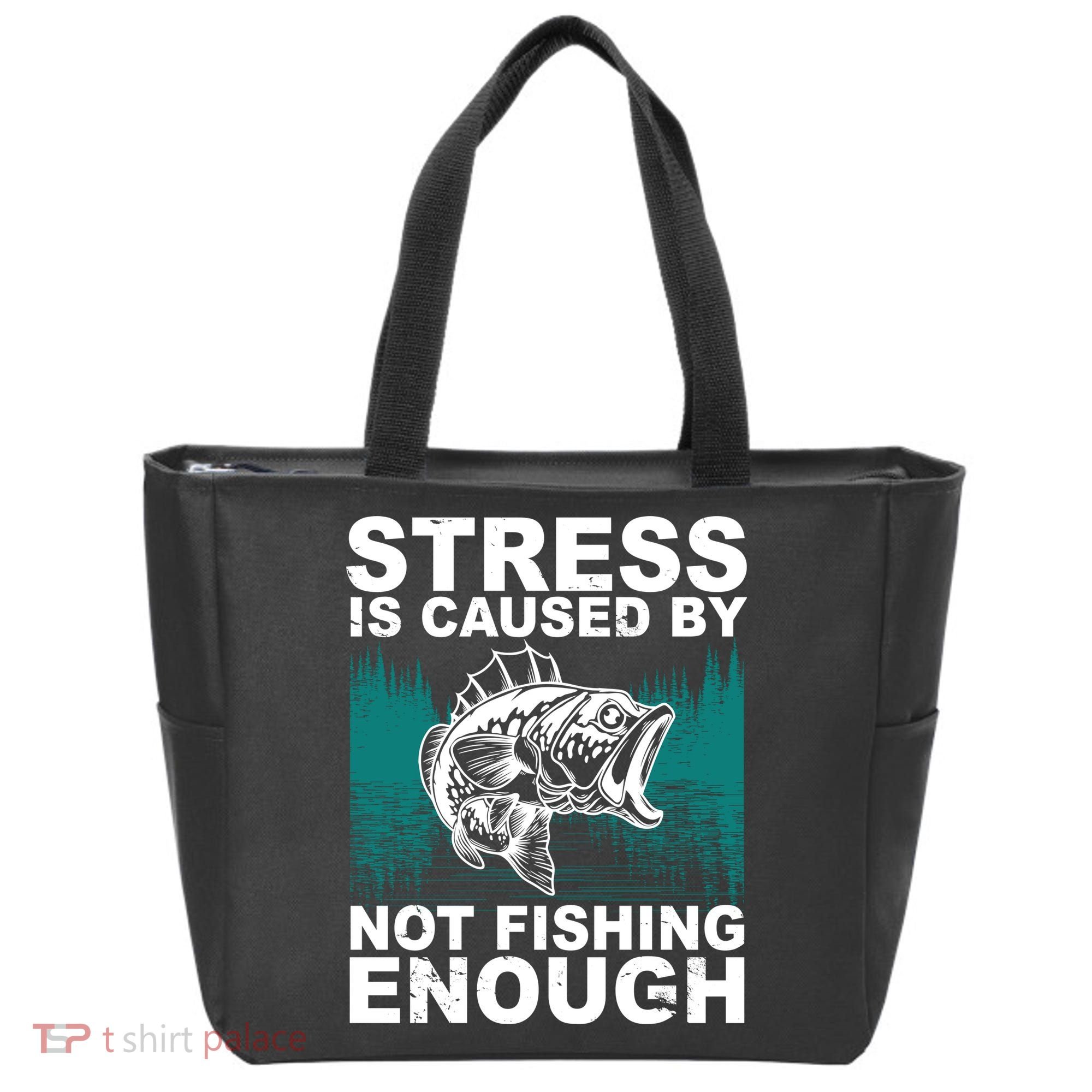 Stress Is Caused By Not Fishing Enough Tote Bag
