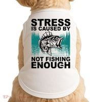 Stress Is Caused By Not Fishing Enough Doggie Tank thumb 0