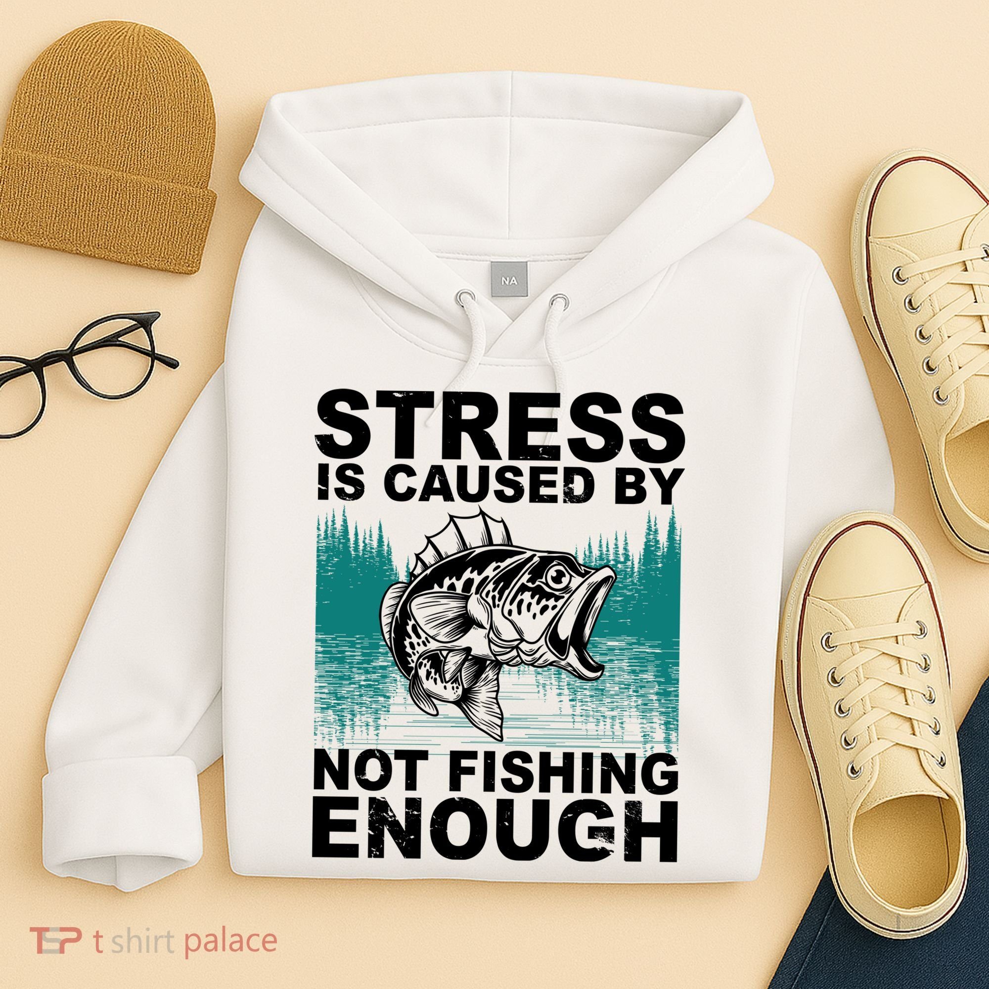Stress Is Caused By Not Fishing Enough Hoodie