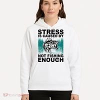Stress Is Caused By Not Fishing Enough Hoodie thumb 5