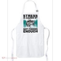 Stress Is Caused By Not Fishing Enough Apron thumb 0