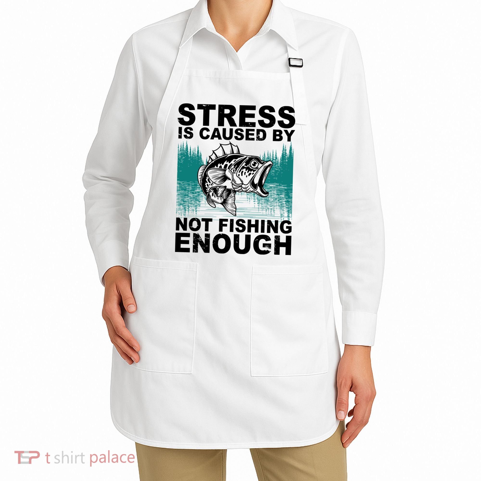 Stress Is Caused By Not Fishing Enough Apron