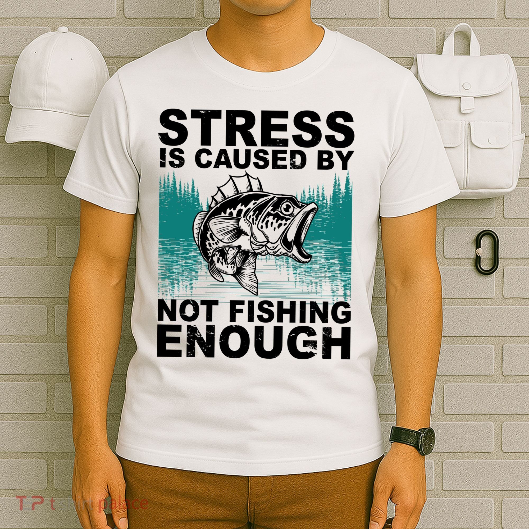 Stress Is Caused By Not Fishing Enough T-Shirt