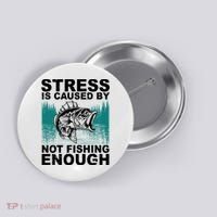 Stress Is Caused By Not Fishing Enough Button thumb 0
