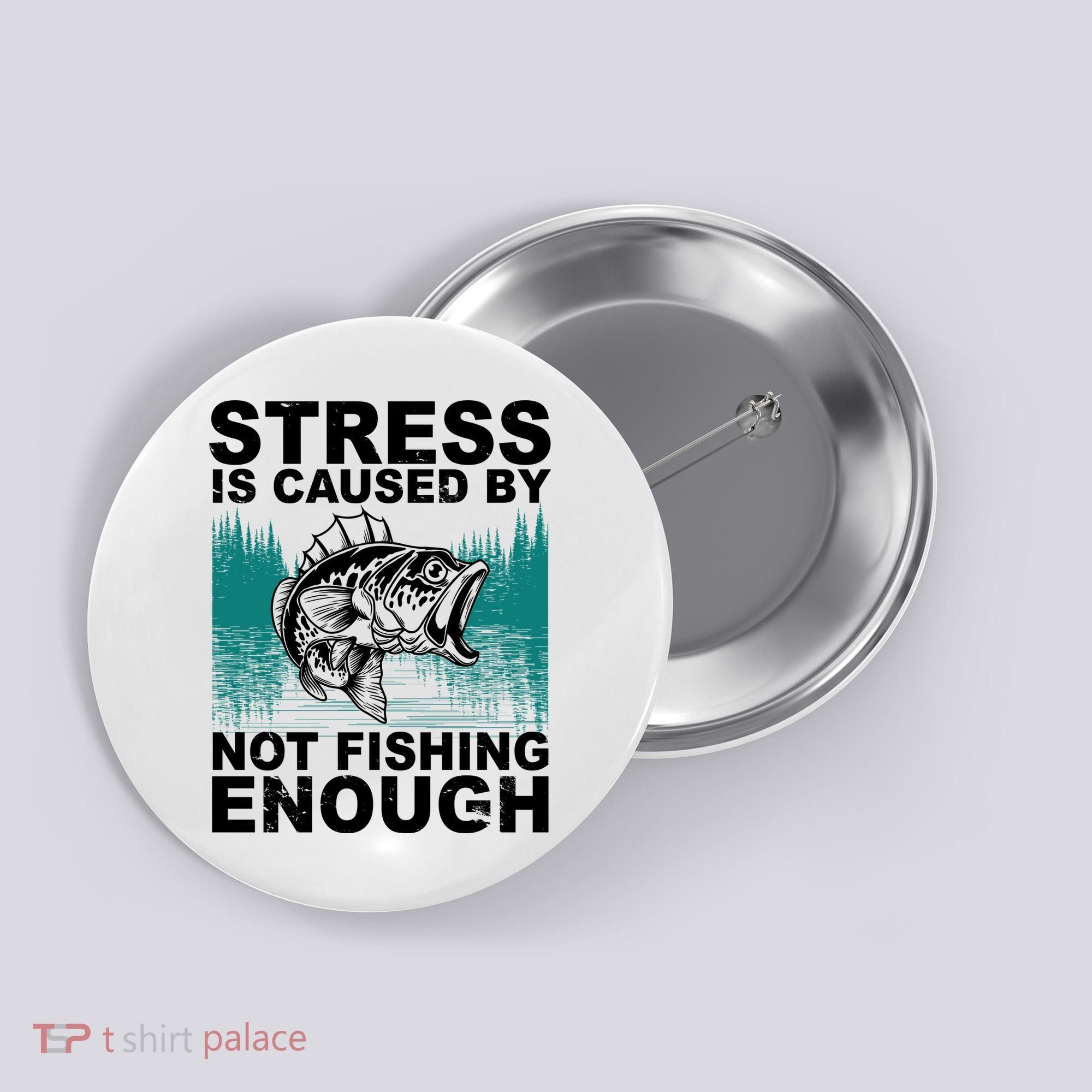 Stress Is Caused By Not Fishing Enough Button