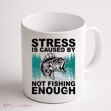Stress Is Caused By Not Fishing Enough Coffee Mug back