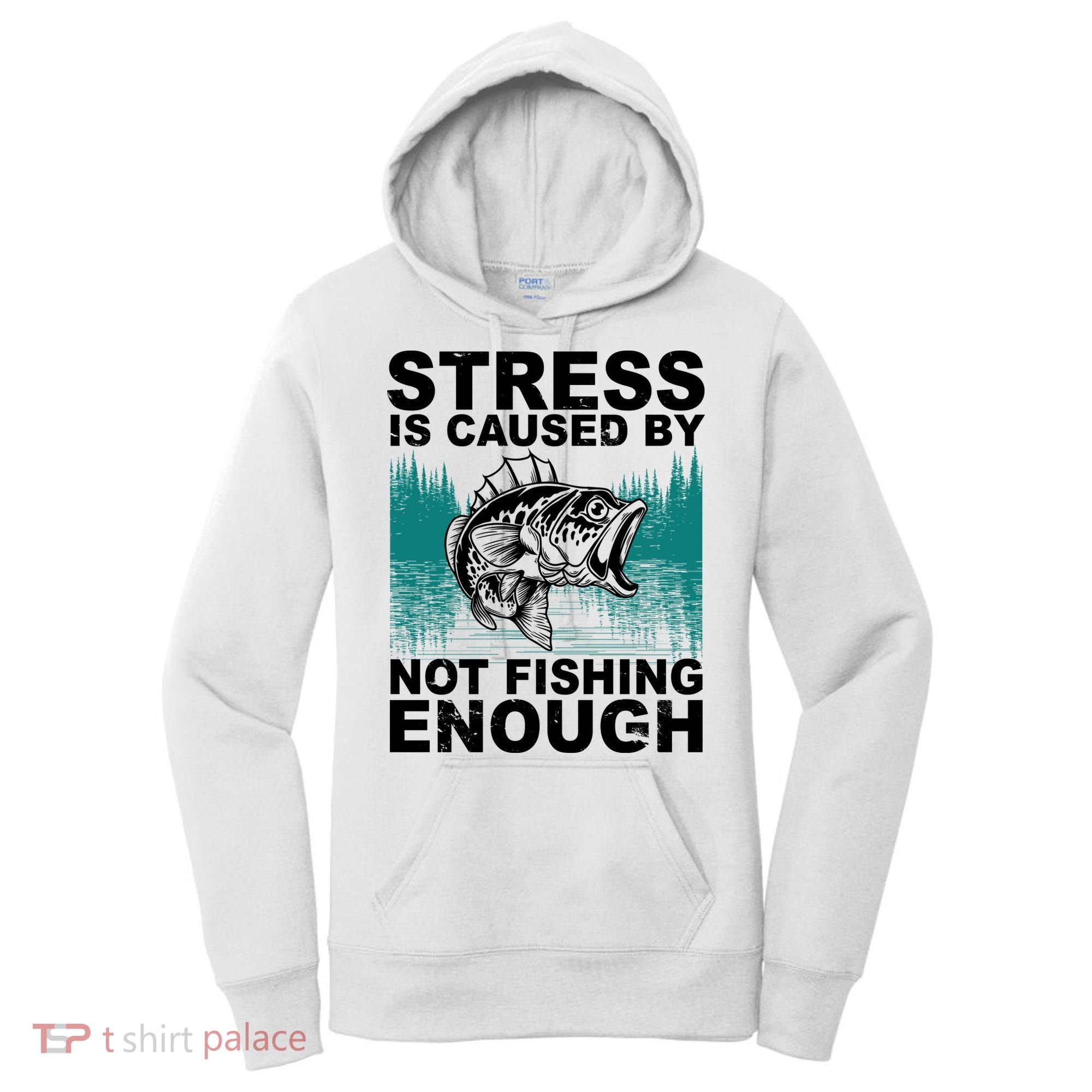 Stress Is Caused By Not Fishing Enough Women's Hoodie