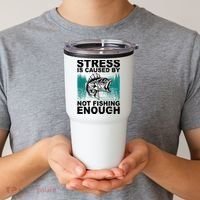 Stress Is Caused By Not Fishing Enough Tumbler thumb 2