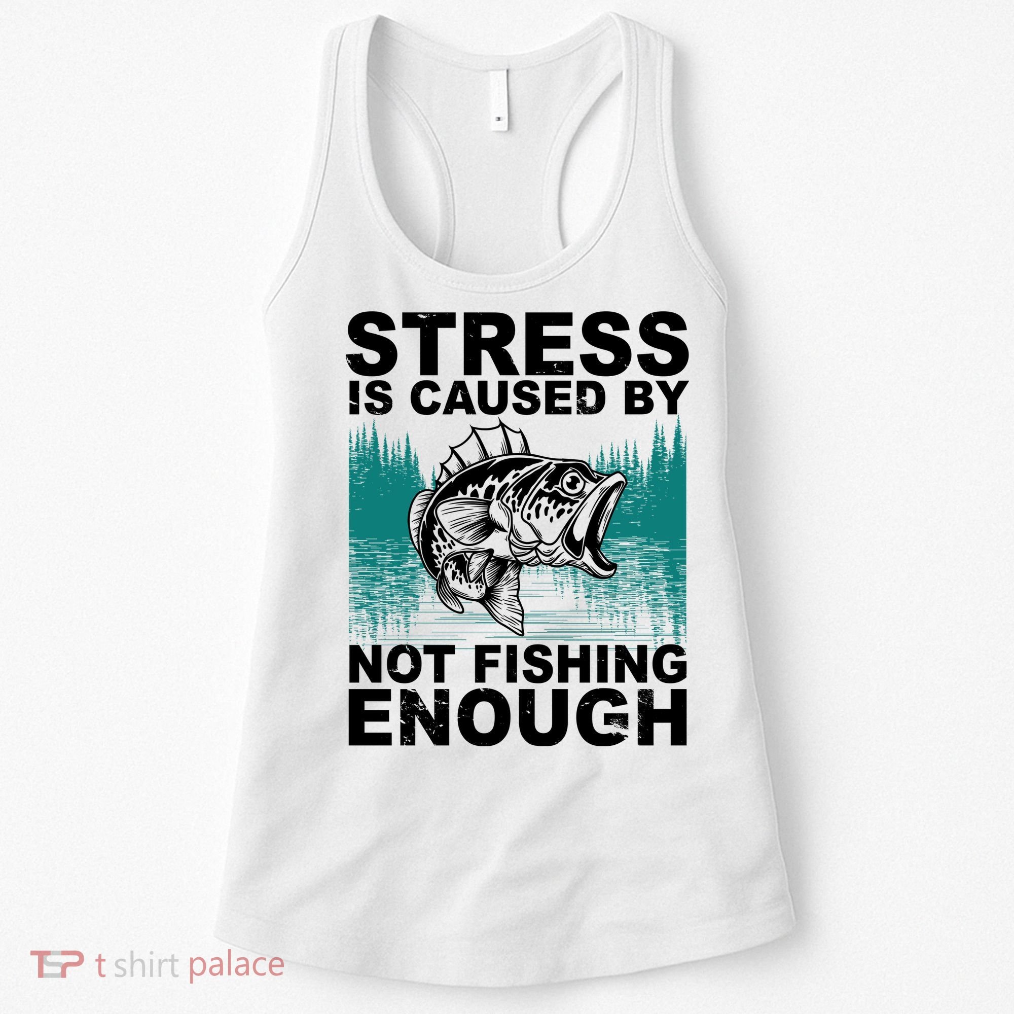 Stress Is Caused By Not Fishing Enough Women's Tank Top