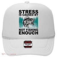 Stress Is Caused By Not Fishing Enough Hat thumb 0