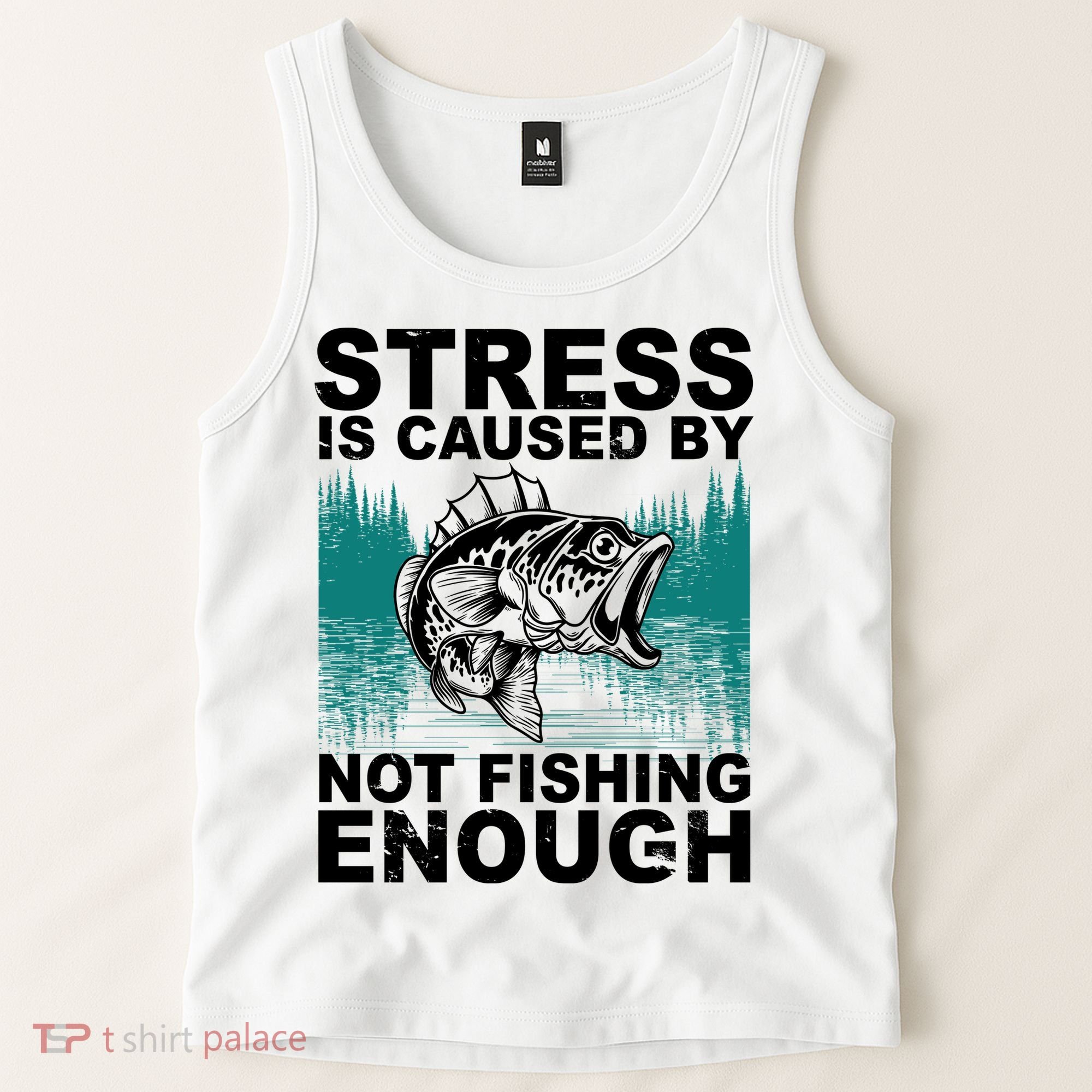 Stress Is Caused By Not Fishing Enough Tank Top