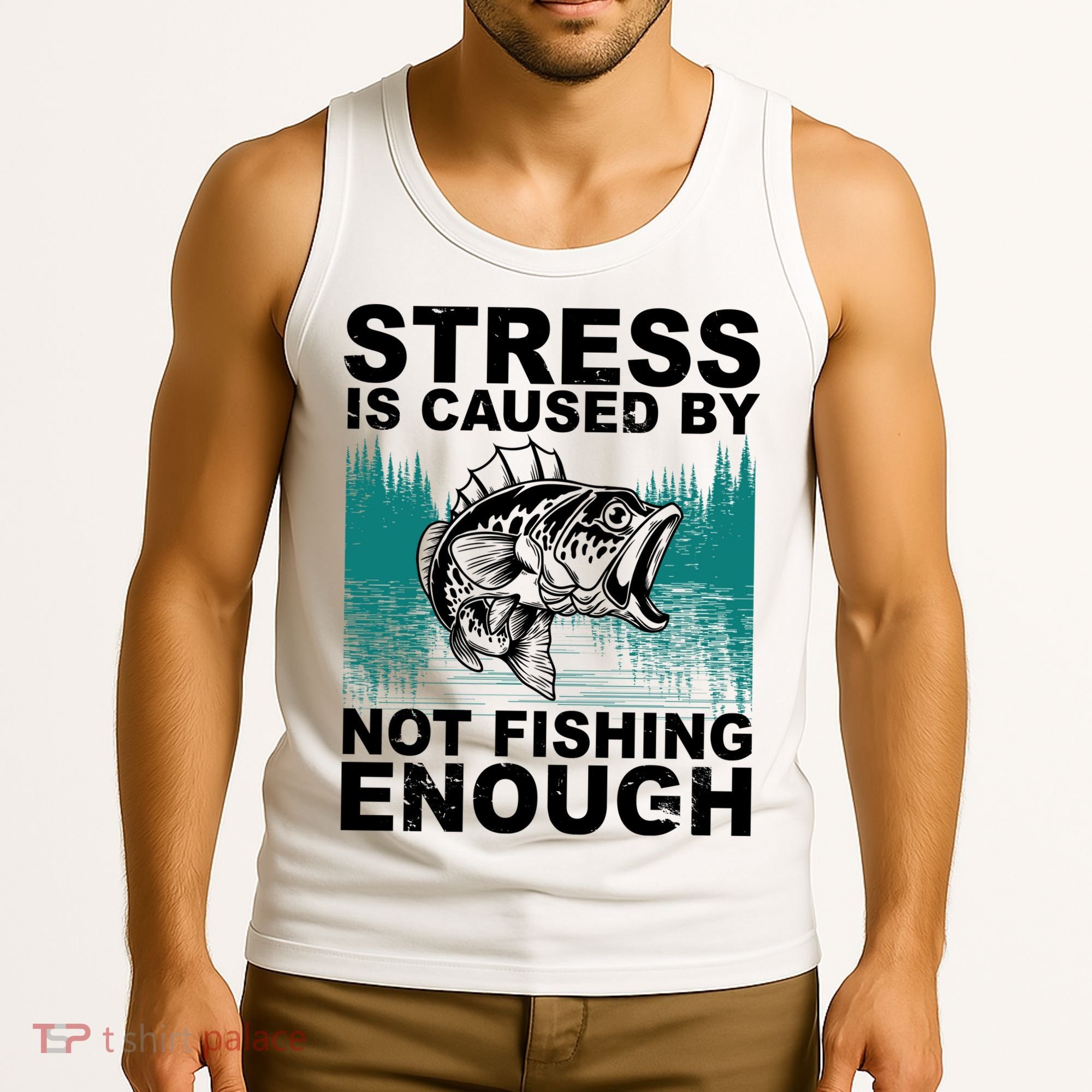 Stress Is Caused By Not Fishing Enough Tank Top