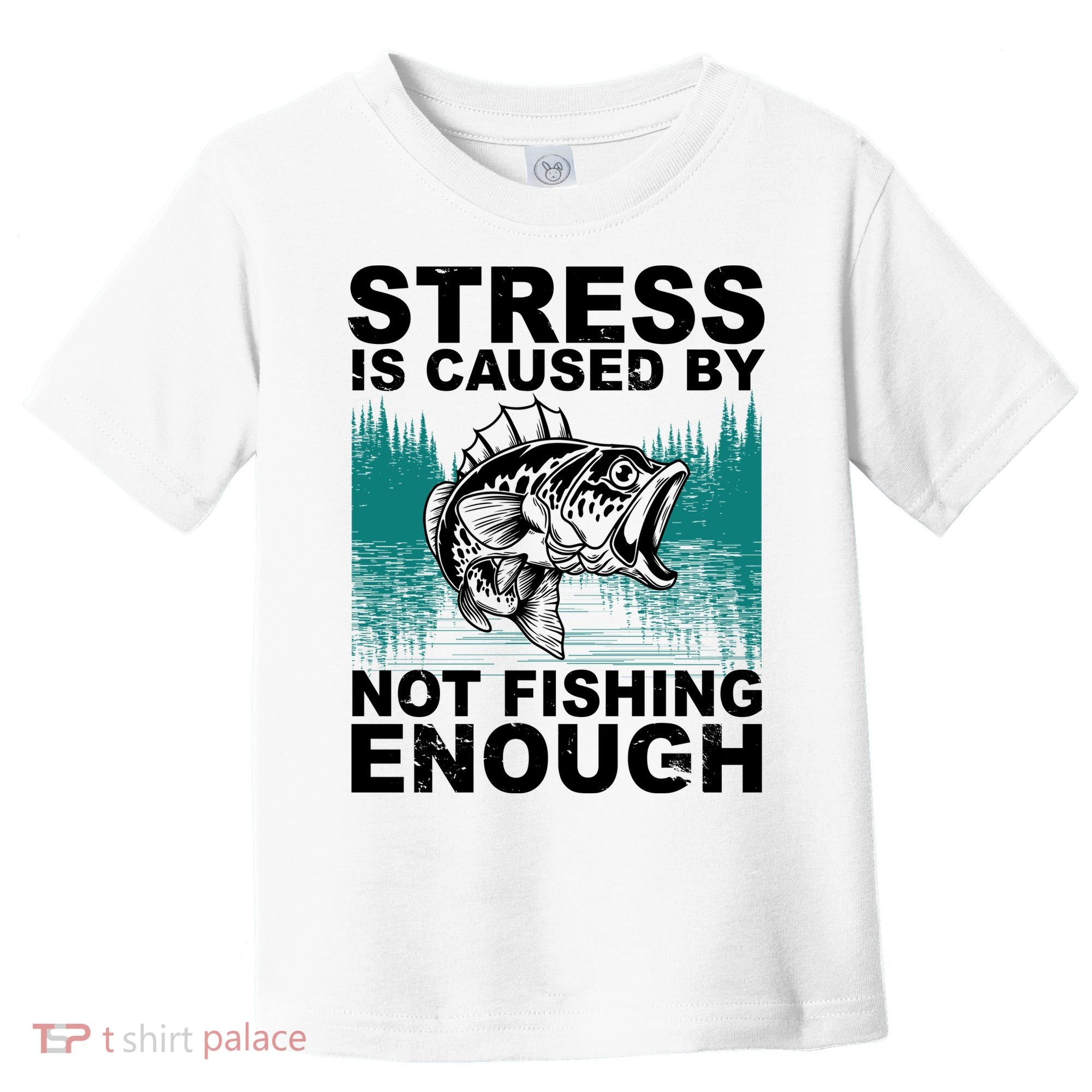 Stress Is Caused By Not Fishing Enough Toddler T-Shirt
