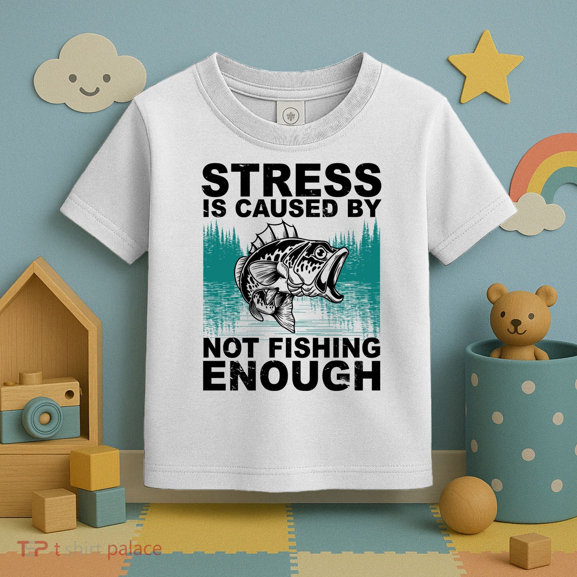 Stress Is Caused By Not Fishing Enough Toddler T-Shirt