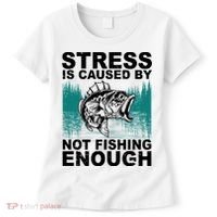 Stress Is Caused By Not Fishing Enough Women's T-Shirt thumb 0