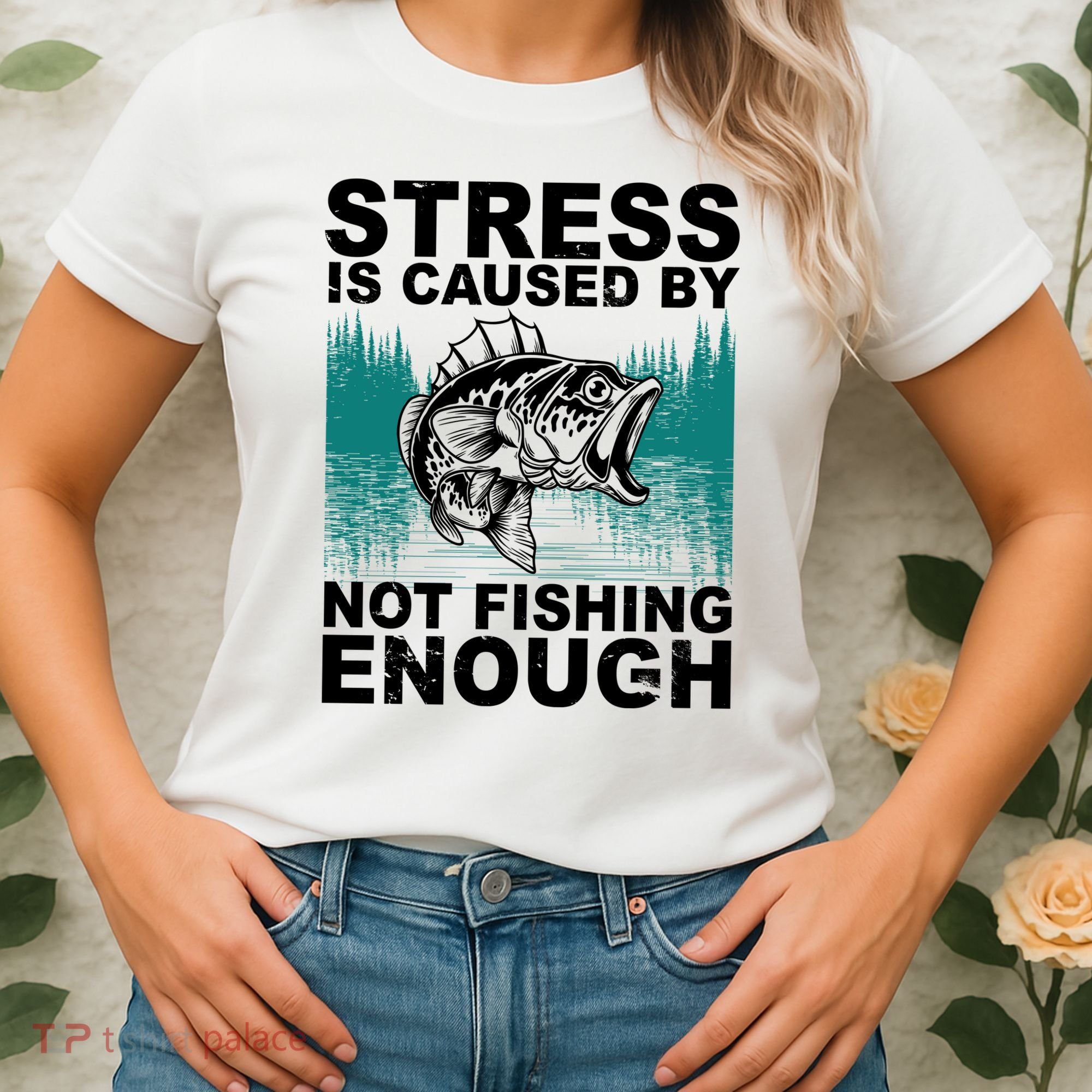 Stress Is Caused By Not Fishing Enough Women's T-Shirt